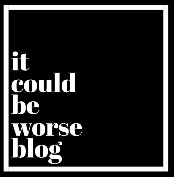 It Could Be Worse Blog